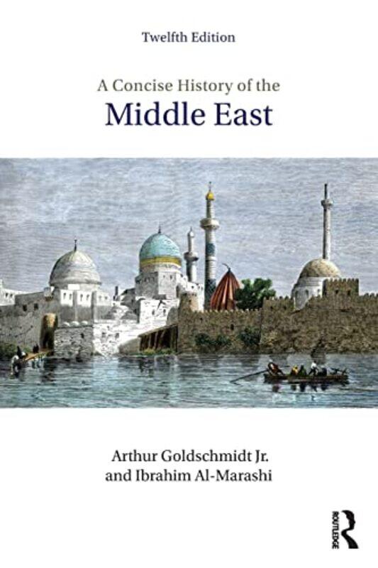 

A Concise History of the Middle East by Ibrahim Al-MarashiArthur Goldschmidt Jr-Paperback