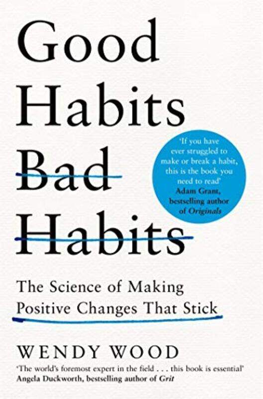 

Good Habits Bad Habits The Science Of Making Positive Changes That Stick By Wood, Wendy Paperback