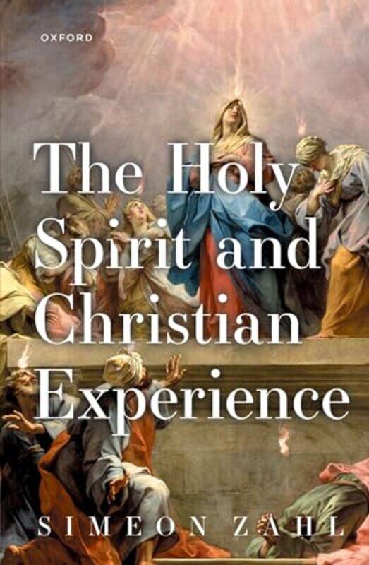 

The Holy Spirit and Christian Experience by Simeon Professor of Christian Theology, University Associate Professor of Christian Theology, University o