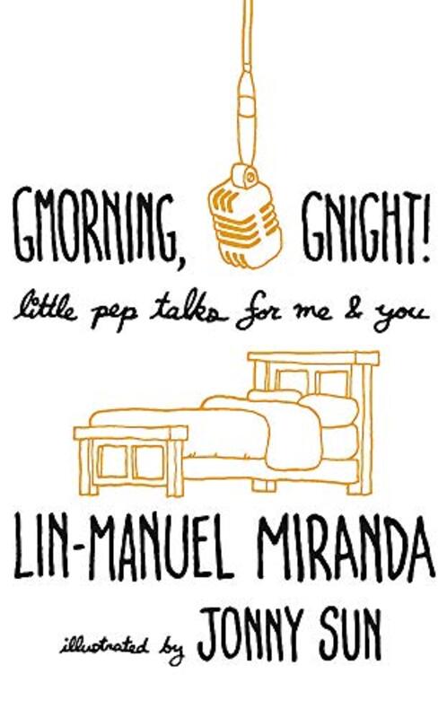 Gmorning, Gnight!: Little Pep Talks for Me & You, Hardcover Book, By: Lin-Manuel Miranda