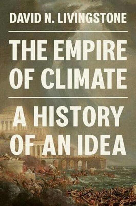 

The Empire of Climate by David N Livingstone-Hardcover