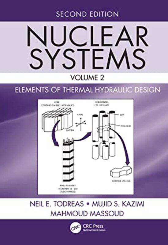 

Nuclear Systems Volume II by Neil E TodreasMujid S Massachusetts Institute of Technology, Cambridge, USA KazimiMahmoud University of Maryland, USA Mas