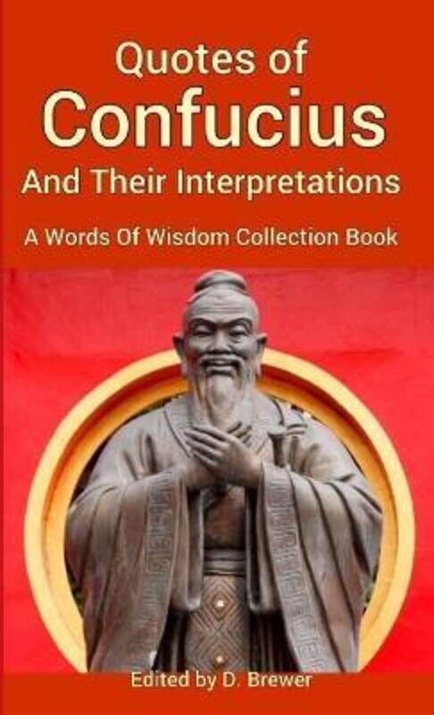 

Quotes of Confucius And Their Interpretations, A Words Of Wisdom Collection Book,Paperback, By:Brewer, D.