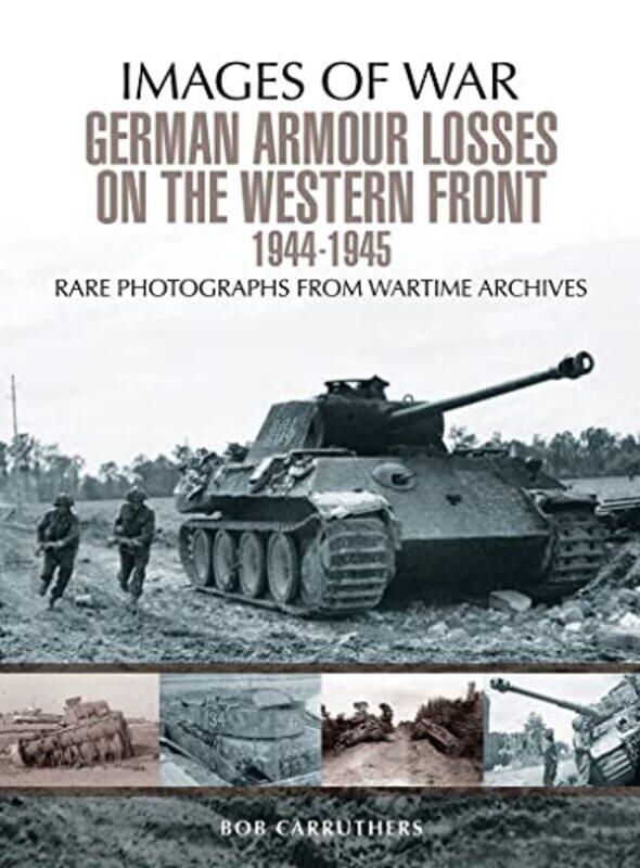 

German Armour Losses on the Western Front from 1944 1945 by Bob Carruthers-Paperback