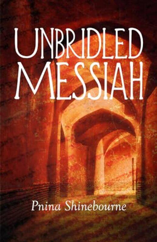 

Unbridled Messiah by Pnina Shinebourne-Paperback