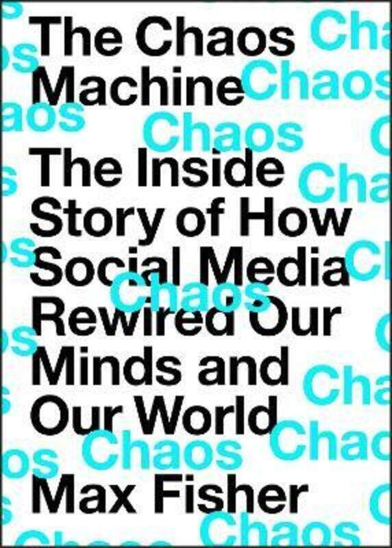 

The Chaos Machine: The Inside Story of How Social Media Rewired Our Minds and Our World,Hardcover,ByFisher, Max