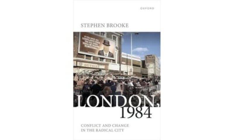 

London 1984 by Stephen Professor of History, Professor of History, York University, Toronto Brooke-Hardcover