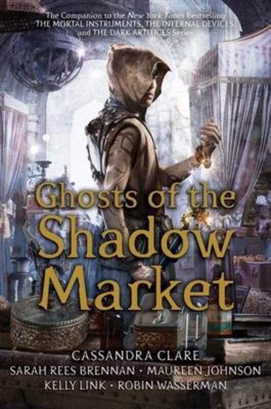 

Ghosts of the Shadow Market,Hardcover,BySimon and Schuster - Brennan, Sarah Rees - Johnson, Maureen - Link, Kelly - Wasserman, Robin