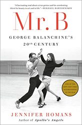 Mr. B: George Balanchines 20th Century , Hardcover by Homans, Jennifer