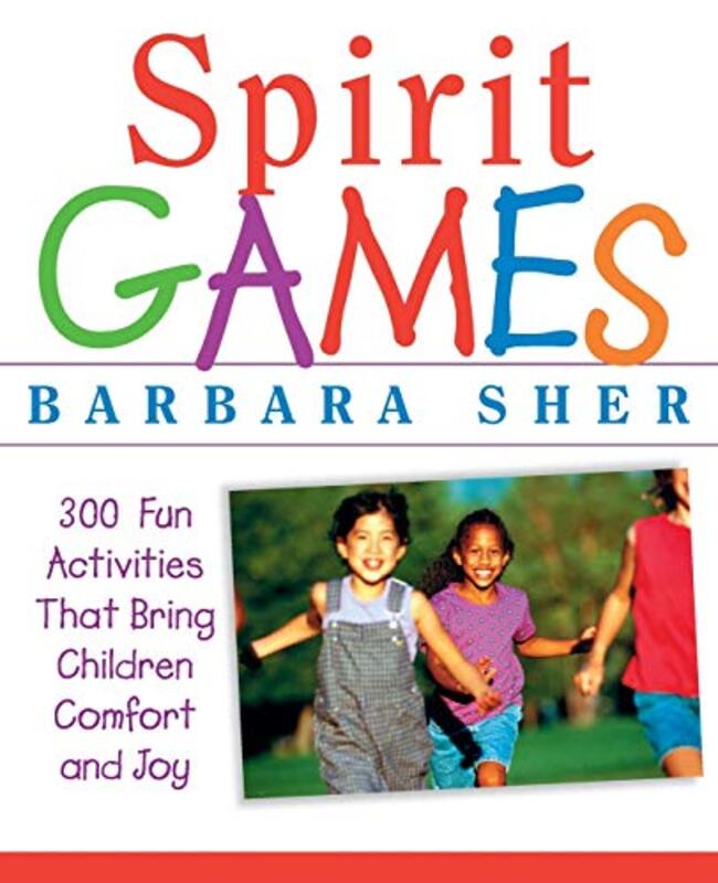Spirit Games 300 Fun Activities That Bring Children Comfort and Joy by Sher, Barbara (Boston University) Paperback