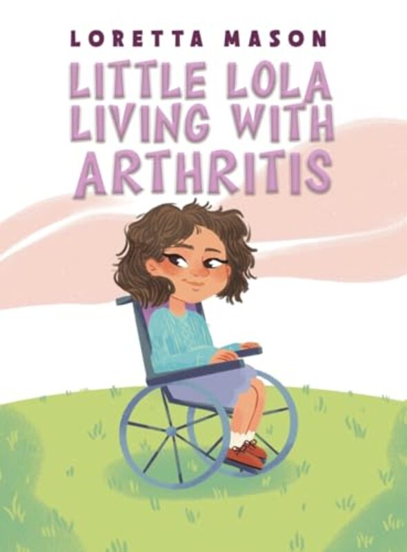 Little Lola Living with Arthritis by Loretta Mason-Hardcover