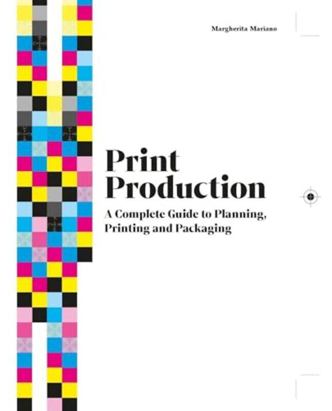 

Print Production A Complete Guide To Planning Printing And Packaging By Mariano, Margherita - Reece, Andrea - Hardcover