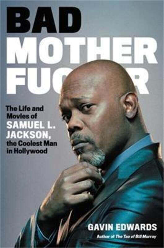 

Bad Motherfucker: The Life and Movies of Samuel L. Jackson, the Coolest Man in Hollywood.Hardcover,By :Gavin Edwards