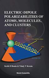 Electricdipole Polarizabilities Of Atoms Molecules And Clusters by Vicki L CrawfordLewis V Baldwin-Hardcover