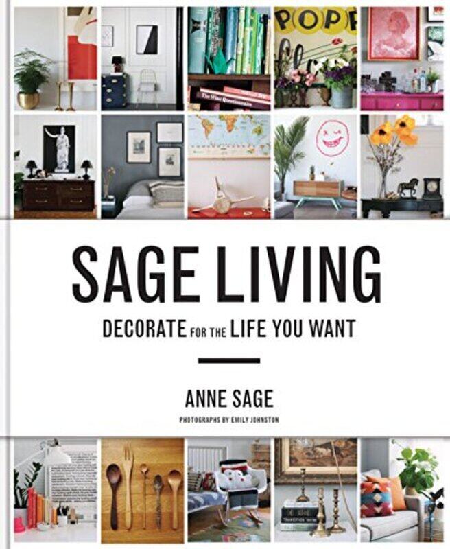 

Sage Living: Decorate for the Life You Want, Hardcover Book, By: Anne Sage