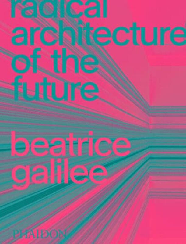 Radical Architecture of the Future by Galilee Beatrice Hardcover
