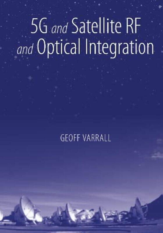 

5G and Satellite RF and Optical Integration by Geoff Varrall-Hardcover