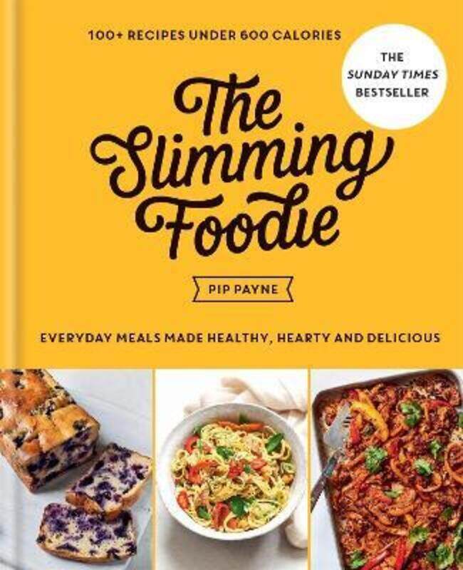 

The Slimming Foodie: 100+ recipes under 600 calories - THE SUNDAY TIMES BESTSELLER.Hardcover,By :Payne, Pip