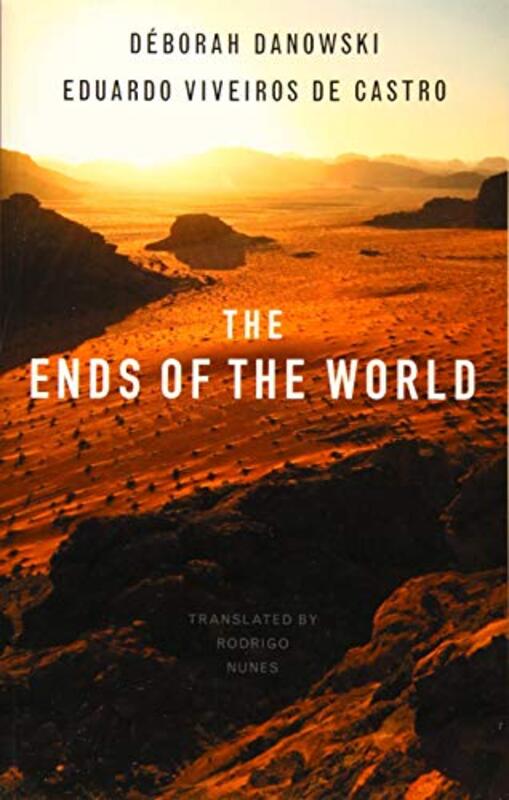 The Ends of the World by Deborah DanowskiEduardo Viveiros de CastroRodrigo Guimaraes Nunes-Paperback