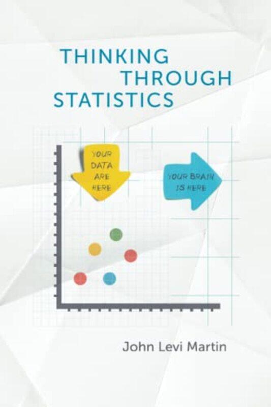 

Thinking Through Statistics by John Levi Martin-Paperback