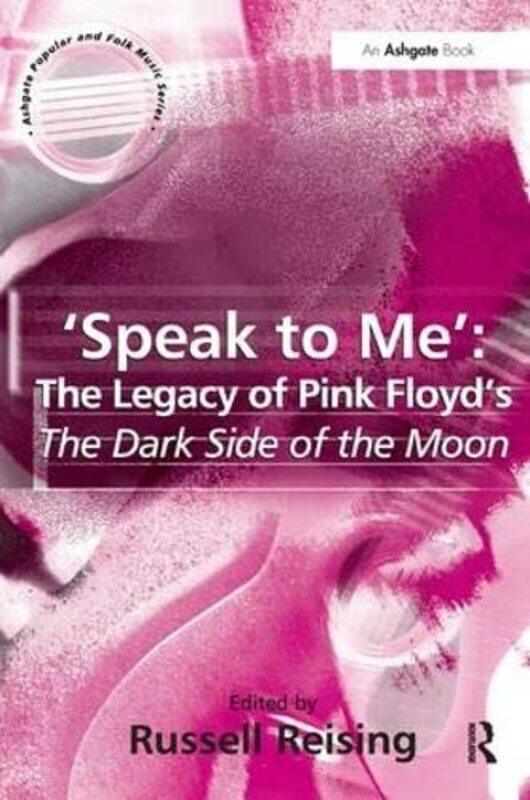 

Speak to Me The Legacy of Pink Floyds The Dark Side of the Moon by Russell Reising-Hardcover