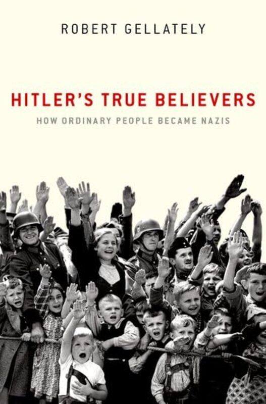 

Hitlers True Believers by Robert Professor, Professor, Florida State University Gellately-Paperback