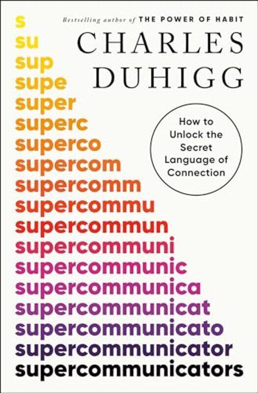 

Supercommunicators How to Unlock the Secret Language of Connection by Duhigg, Charles Hardcover