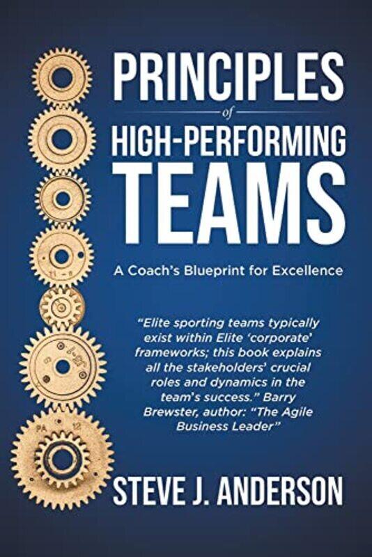 

Principles of High Performing Teams: A Coachs Blueprint for Excellence , Paperback by Anderson, Steve J