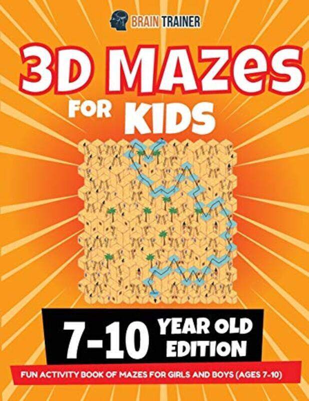 

3D Maze For Kids - 7-10 Year Old Edition - Fun Activity Book Of Mazes For Girls And Boys (Ages 7-10),Paperback by Trainer, Brain