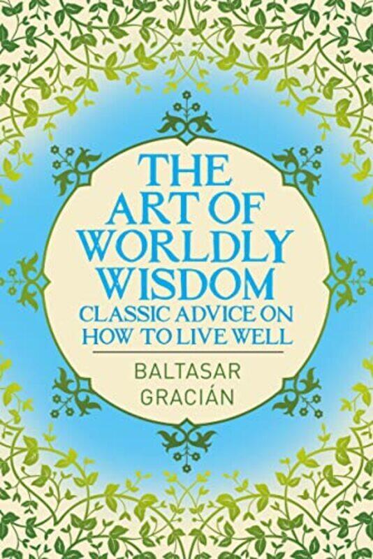 

Art Of Worldly Wisdom By Baltasar Gracian Paperback