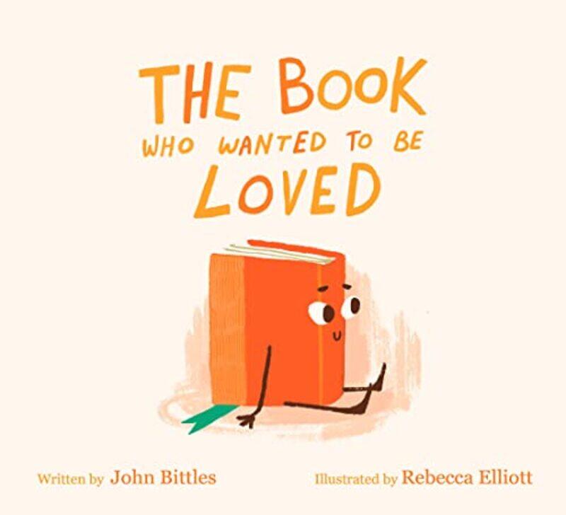 

The Book Who Wanted To Be Loved by John BittlesRebecca Elliott-Paperback