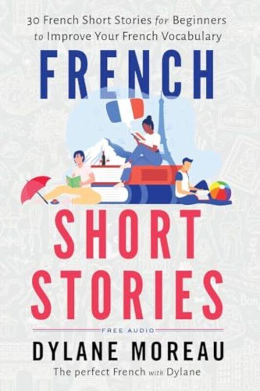 

French Short Stories Thirty French Short Stories For Beginners To Improve Your French Vocabulary By Moreau, Dylane - Paperback