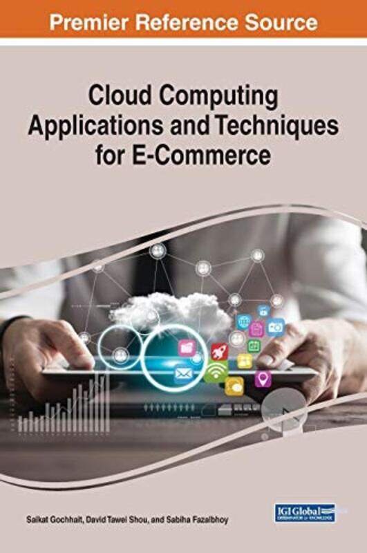 

Cloud Computing Applications and Techniques for ECommerce by Saikat GochhaitDavid Tawei ShouSabiha Fazalbhoy-Hardcover