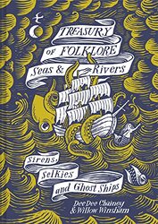 Treasury of Folklore - Seas and Rivers: Sirens, Selkies and Ghost Ships,Paperback,By:Chainey, Dee Dee - Winsham, Willow