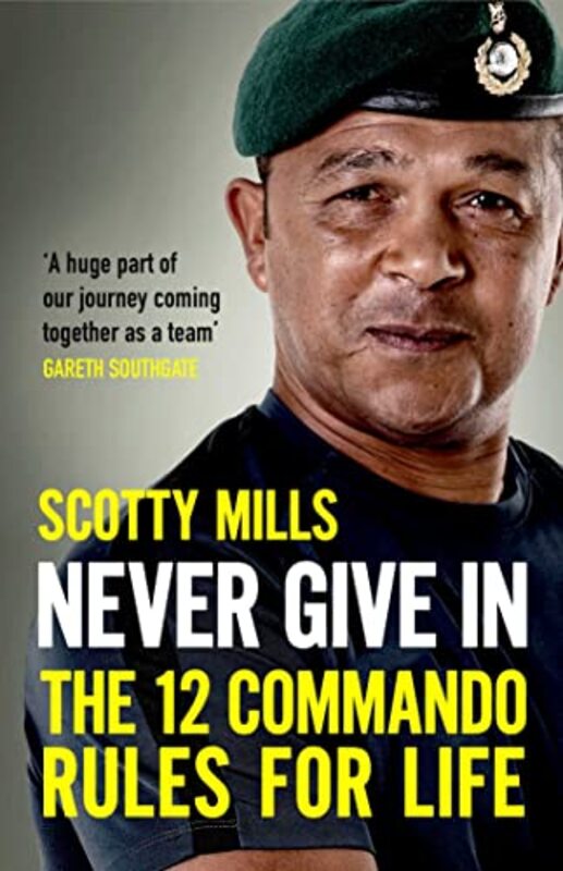 Never Give In: The 12 Commando Rules for Life , Hardcover by Mills, Major Scotty