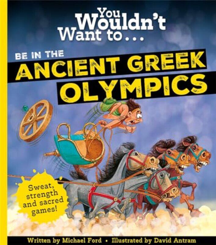 

You Wouldnt Want To Be In The Ancient Greek Olympics by Michael FordDavid Antram-Paperback