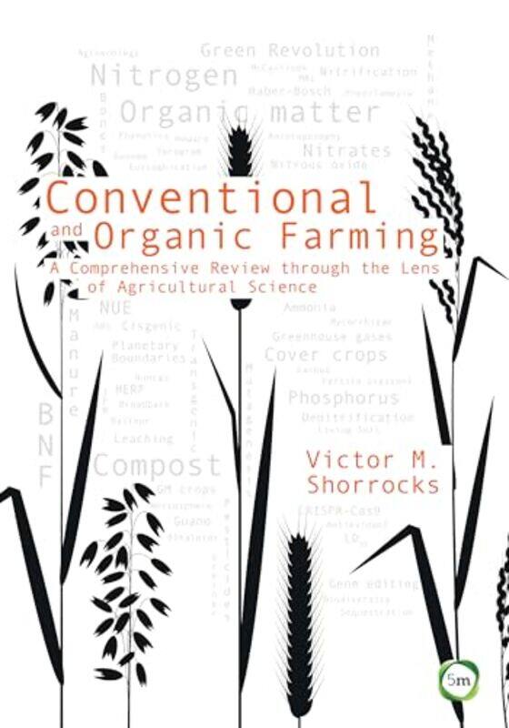 

Conventional and Organic Farming A Comprehensive Review through the Lens of Agricultural Science by Troy McConachyIrina GolubevaManuela Wagner-Hardcov