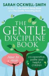 The Gentle Discipline Book: How to raise co-operative, polite and helpful children.paperback,By :Ockwell-Smith, Sarah