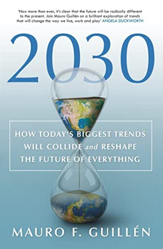 

2030 How Todays Biggest Trends Will Collide and Reshape the Future of Everything by Guillen, Mauro F. - Hardcover