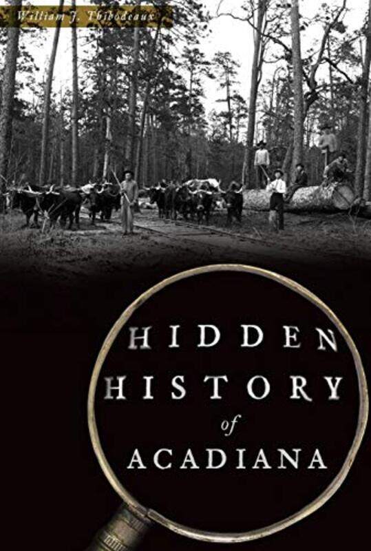 

Hidden History Of Acadiana by WILLIAM THIBODEAUX-Paperback