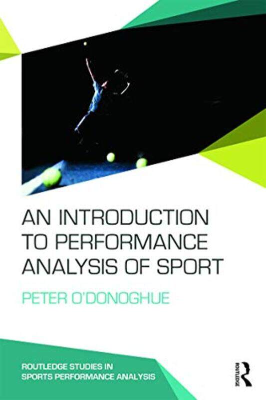 

An Introduction to Performance Analysis of Sport by Peter Cardiff Metropolitan University, UK ODonoghue-Paperback