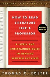 How To Read Literature Like A Professor Revised Edition A Lively And Entertaining Guide To Reading By Foster, Thomas C Paperback