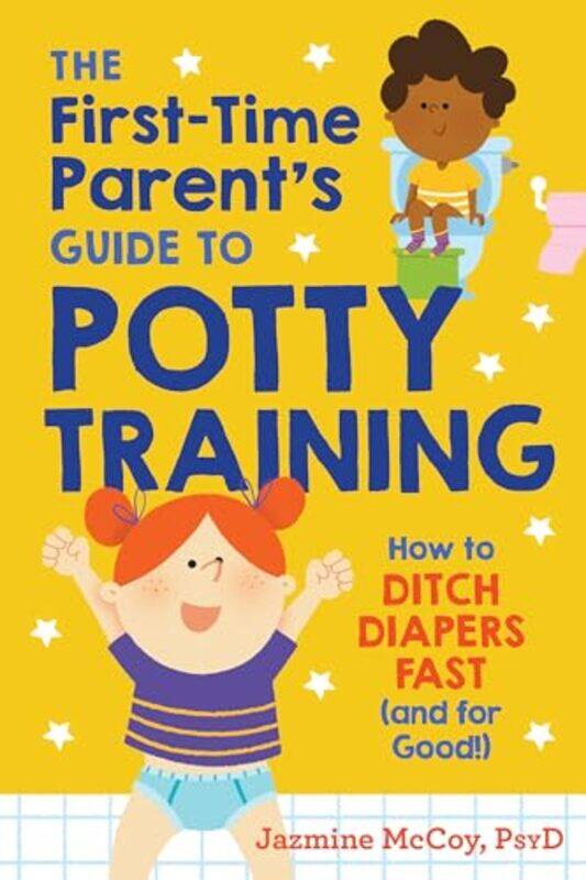 

The Firsttime Parents Guide To Potty Training How To Ditch Diapers Fast And For Good By Mccoy, Jazmine (Jazmine Mccoy) -Paperback