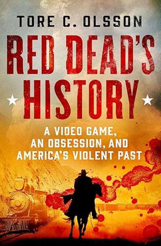 

Red Deads History A Video Game An Obsession And Americas Violent Past By Olsson, Tore C - Hardcover