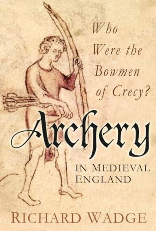 

Archery in Medieval England by Richard Wadge-Hardcover