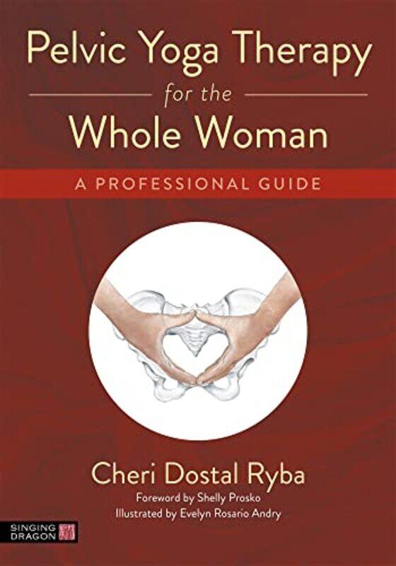 

Pelvic Yoga Therapy for the Whole Woman by Cheri Dostal RybaEvelyn Rosario Andry-Paperback