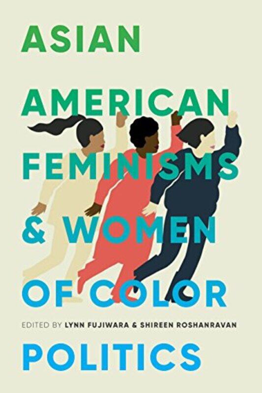 

Asian American Feminisms and Women of Color Politics by Lynn FujiwaraShireen RoshanravanPiya Chatterjee-Paperback