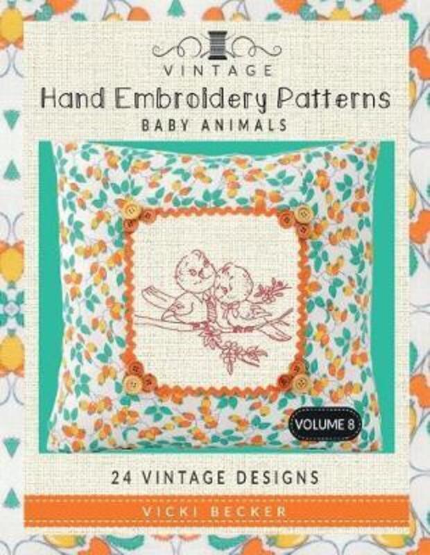 Vintage Hand Embroidery Patterns Baby Animals: 24 Authentic Vintage Designs.paperback,By :Becker, Vicki