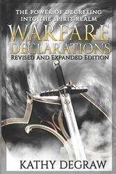 Warfare Declarations: The Power of Decreeing into the Spiritual Realm,Paperback,ByDegraw, Kathy