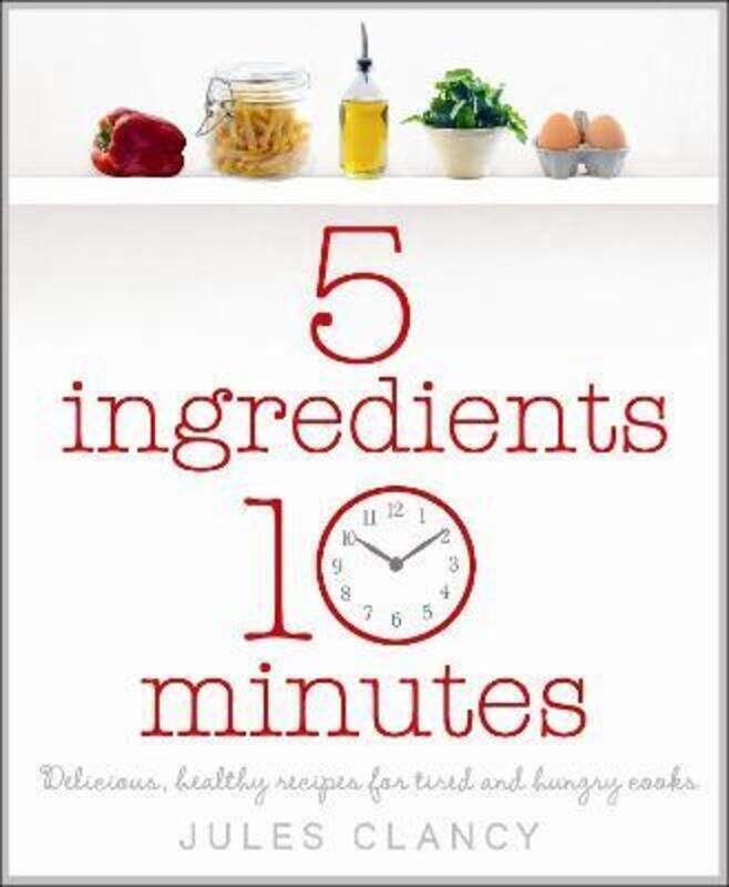 

FIVE INGREDIENTS, TEN MINUTES.paperback,By :JULES CLANCY